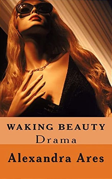 Waking Beauty: A Three Act Play-..