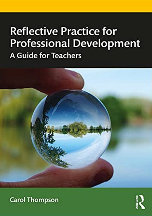 Reflective Practice For Professional Development: A Guide For Teachers-..