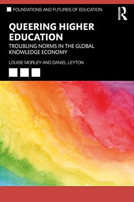 Queering Higher Education: Troubling Norms In The Global Knowledge Economy-..