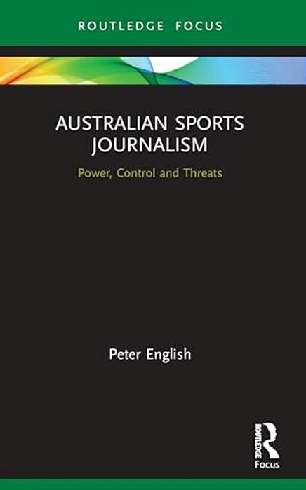 Australian Sports Journalism: Power, Control And Threats-..