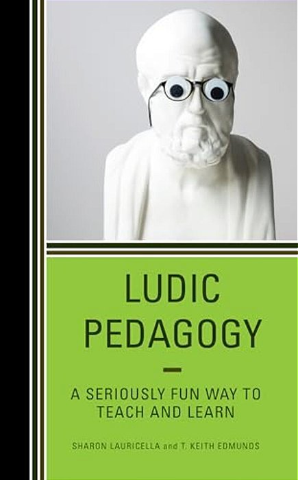 Ludic Pedagogy: A Seriously Fun Way To Teach And Learn-..