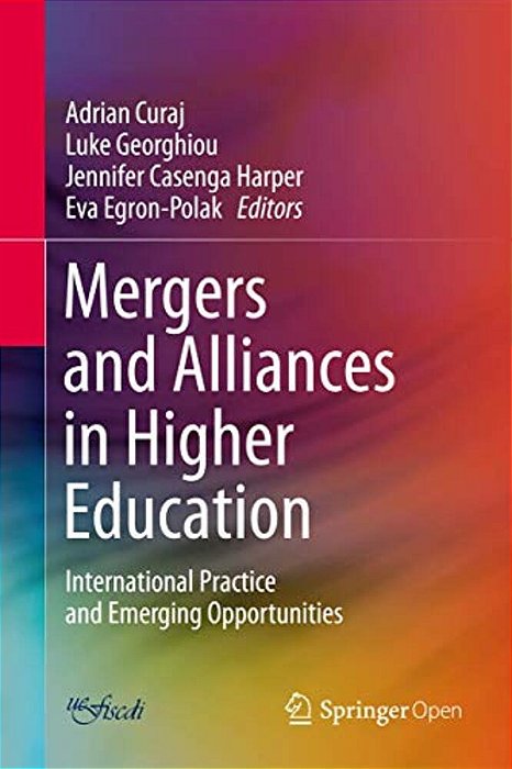 Mergers And Alliances In Higher Education: International Practice And Emerging Opportunities-..