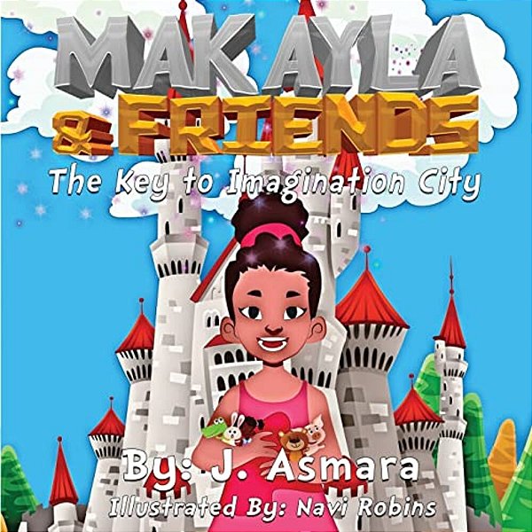 Makayla And Friends: The Key To Imagination City-..