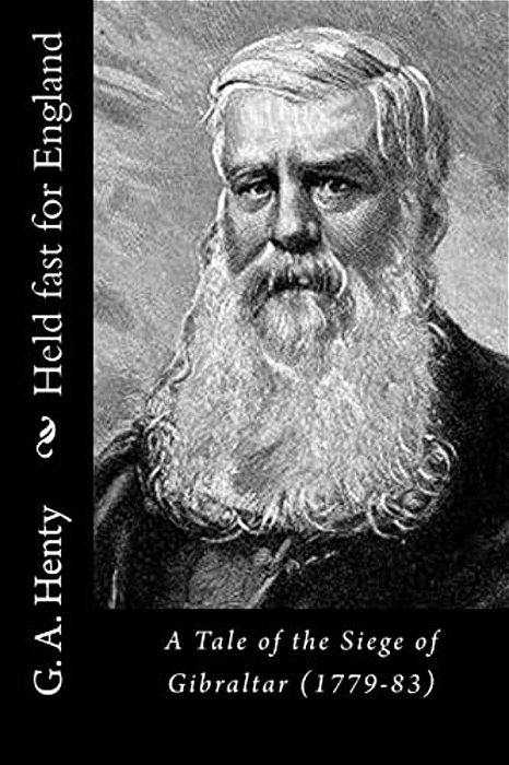 Held Fast For England: A Tale Of The Siege Of Gibraltar (1779-83)-..