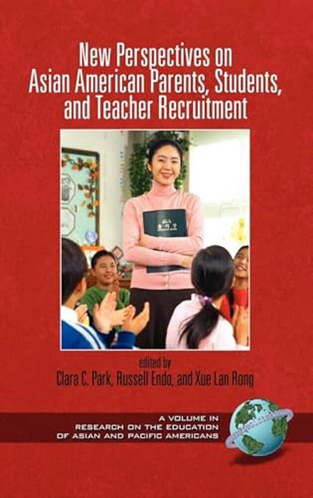 New Perspectives On Asian American Parents, Students, And Teacher Recruitment (Hc)-..