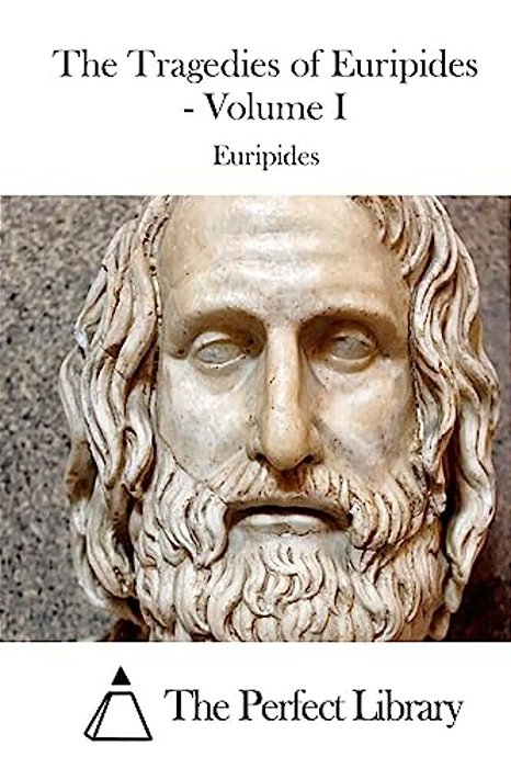 The Tragedies Of Euripides - Volume I-..
