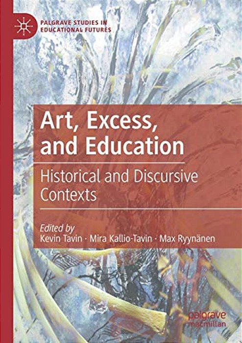 Art, Excess, And Education: Historical And Discursive Contexts-..