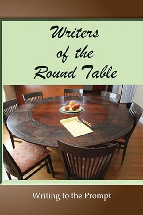 Writers Of The Round Table: Writing To The Prompt-..