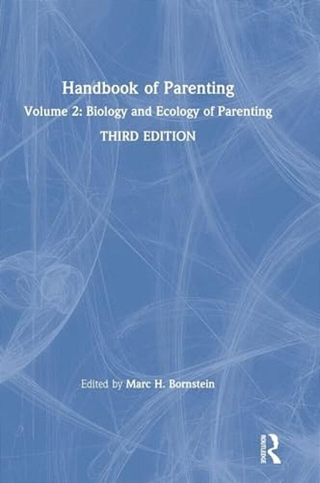 Handbook Of Parenting: Volume 2: Biology And Ecology Of Parenting, Third Edition-..