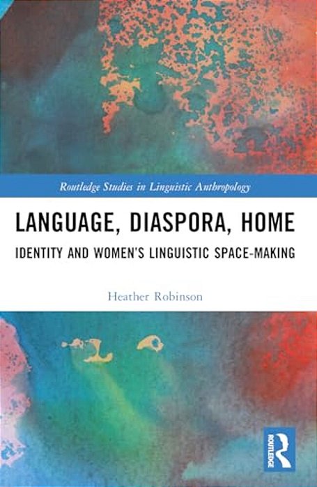 Language, Diaspora, Home: Identity And Women's Linguistic Space-Making-..