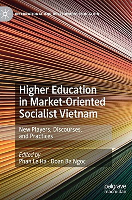 Higher Education In Market-Oriented Socialist Vietnam: New Players, Discourses, And Practices-..