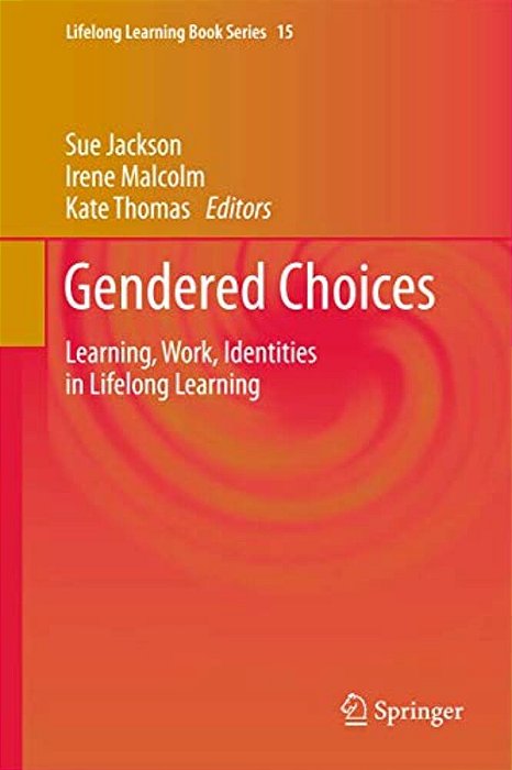 Gendered Choices: Learning, Work, Identities In Lifelong Learning-..