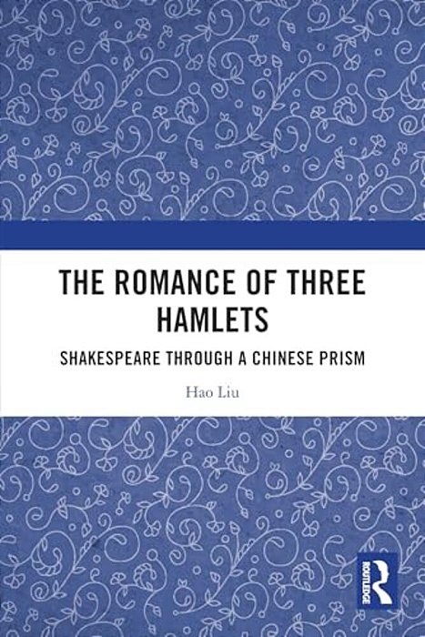 The Romance Of Three Hamlets: Shakespeare Through A Chinese Prism-..
