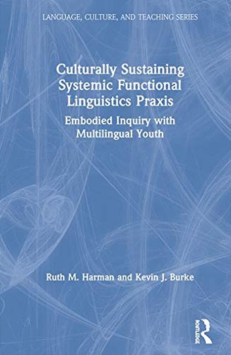 Culturally Sustaining Systemic Functional Linguistics Praxis: Embodied Inquiry With Multilingual Youth-..