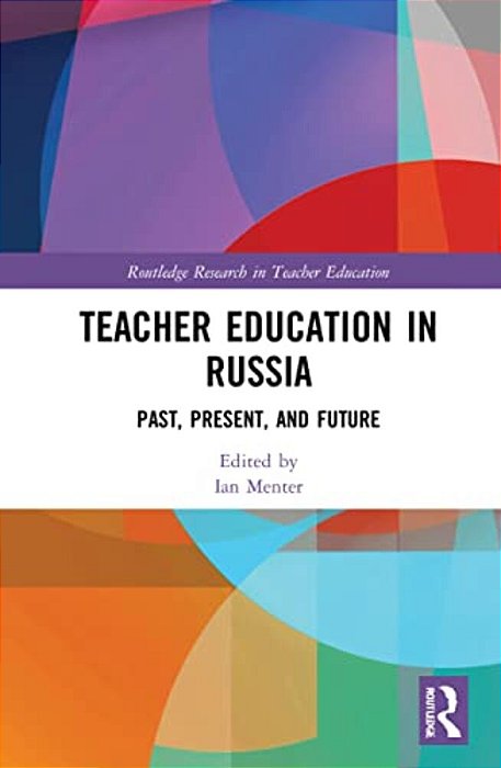 Teacher Education In Russia: Past, Present, And Future-..