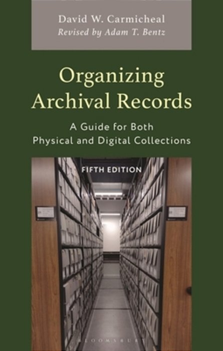 Organizing Archival Records: A Guide For Both Physical And Digital Collections-..