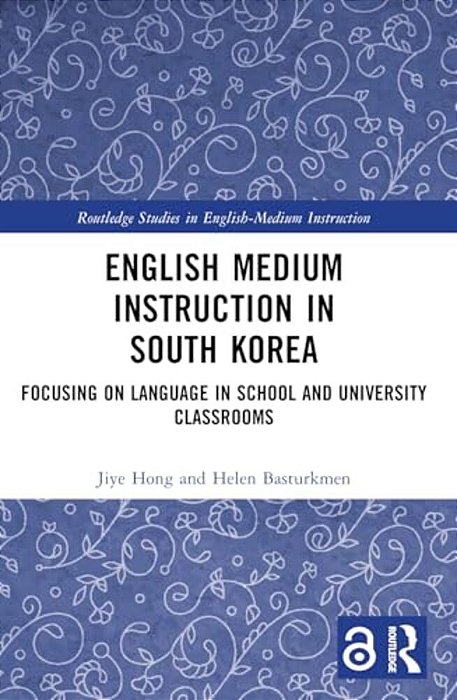 English Medium Instruction In South Korea: Focusing On Language In School And University Classrooms-..