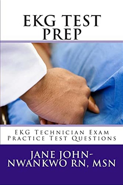 Ekg Test Prep: Ekg Technician Exam Practice Test Questions-..