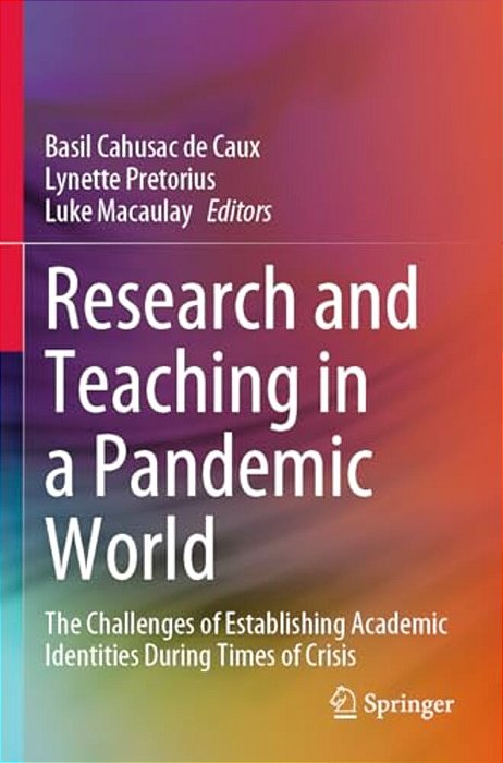 Research And Teaching In A Pandemic World: The Challenges Of Establishing Academic Identities During Times Of Crisis-..