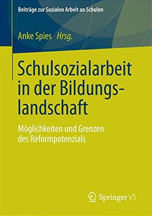 Schulsozialarbeit In Der Bildungslandschaft: Möglichkeiten Und Grenzen Des Reformpotenzials-..