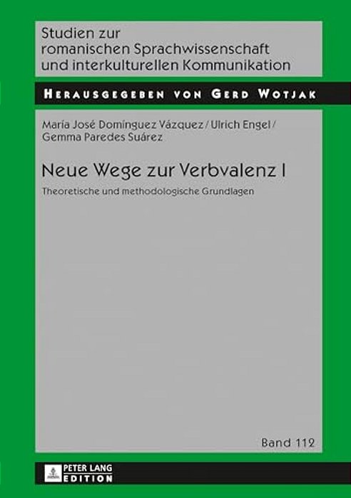 Neue Wege Zur Verbvalenz I: Theoretische Und Methodologische Grundlagen-..