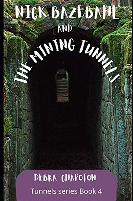 Nick Bazebahl And The Mining Tunnels: Tunnels Series-..