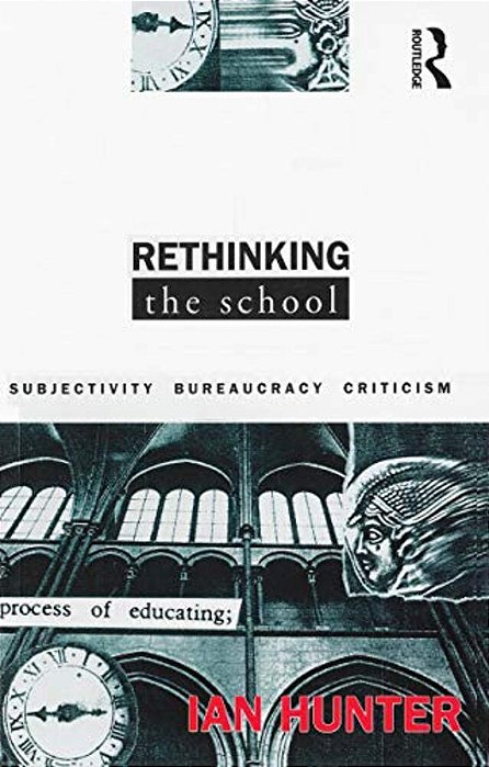 Rethinking The School: Subjectivity, Bureaucracy, Criticism-..