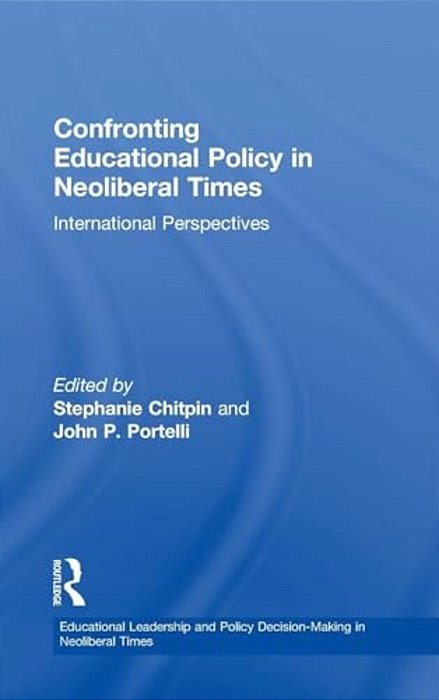 Confronting Educational Policy In Neoliberal Times: International Perspectives-..