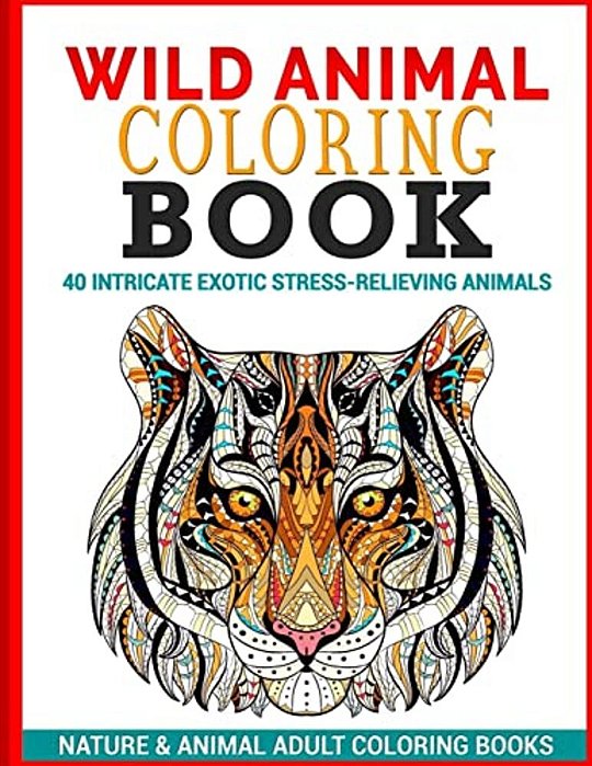 Wild Animal Coloring Book: 40 Intricate Exotic Stress-Relieving Animals-..