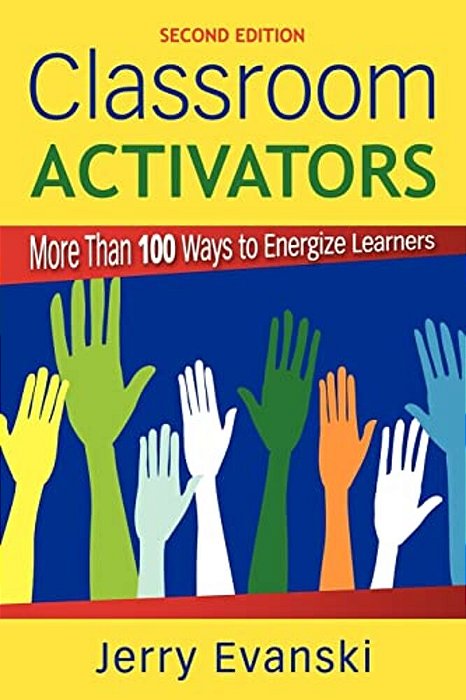 Classroom Activators: More Than 100 Ways To Energize Learners-..