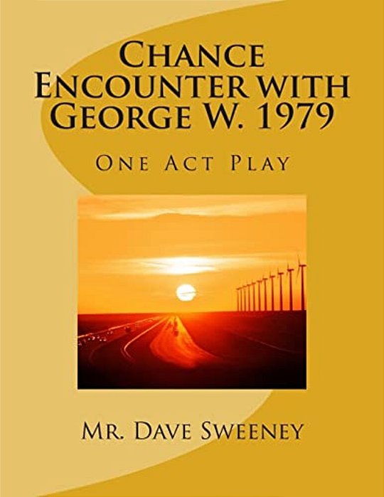 Chance Encounter With George W. 1979: An One Act Play-..