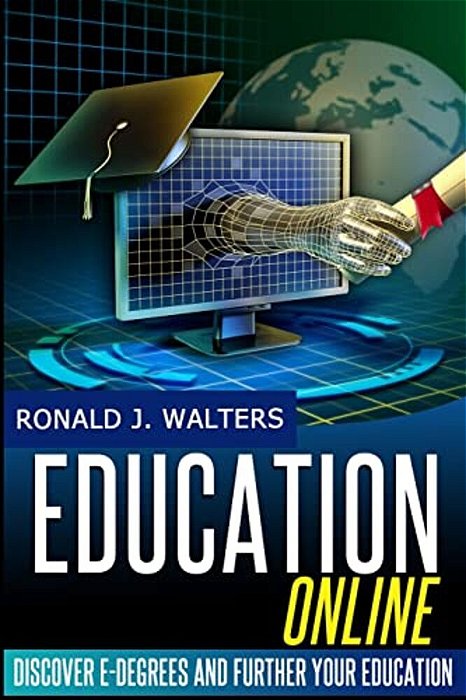 Education Online: Discover E-Degrees And Further Your Education Via The Internet-..
