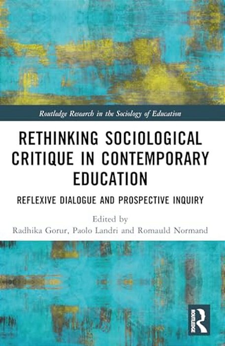 Rethinking Sociological Critique In Contemporary Education: Reflexive Dialogue And Prospective Inquiry-..