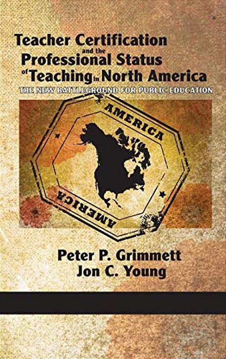 Teacher Certification And The Professional Status Of Teaching In North America: The New Battleground For Public Education (Hc)-..