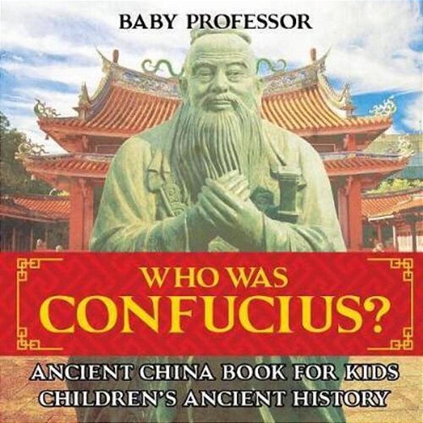 Who Was Confucius? Ancient China Book For Kids Children's Ancient History-..