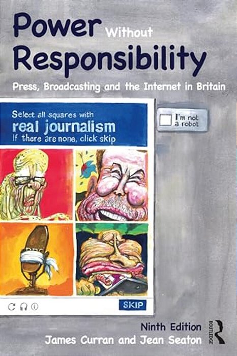 Power Without Responsibility: Press, Broadcasting And The Internet In Britain-..