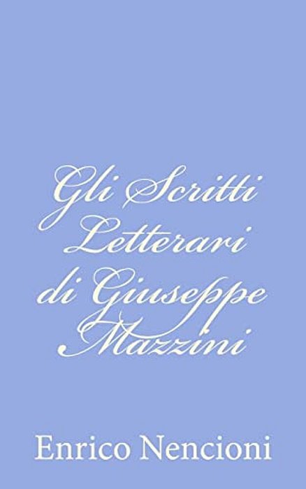 Gli Scritti Letterari Di Giuseppe Mazzini-..