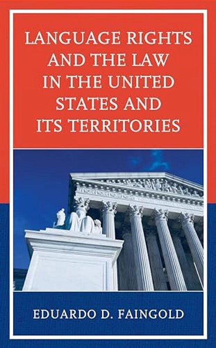 Language Rights And The Law In The United States And Its Territories-..