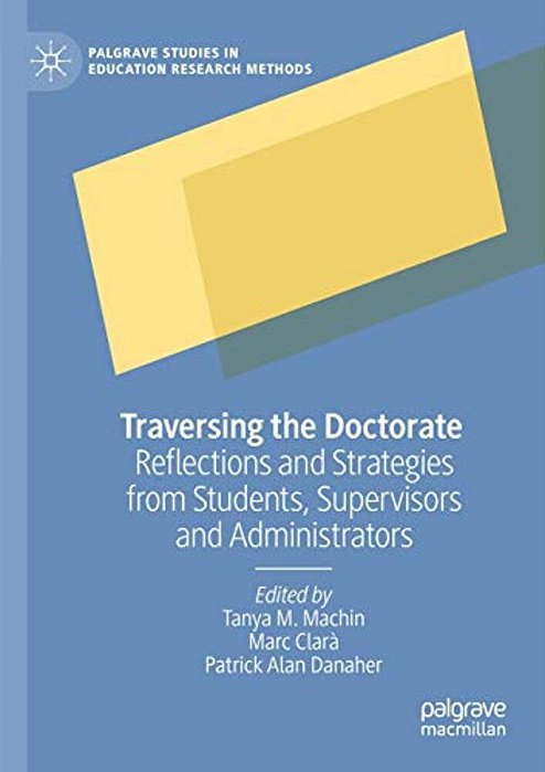 Traversing The Doctorate: Reflections And Strategies From Students, Supervisors And Administrators-..