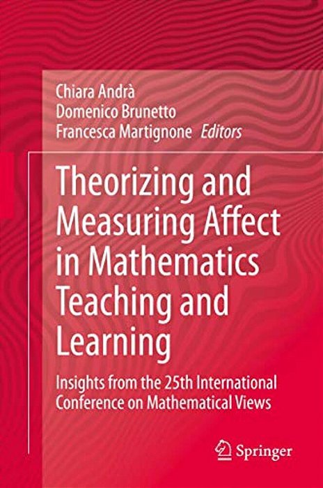Theorizing And Measuring Affect In Mathematics Teaching And Learning: Insights From The 25Th International Conference On Mathematical Views-..