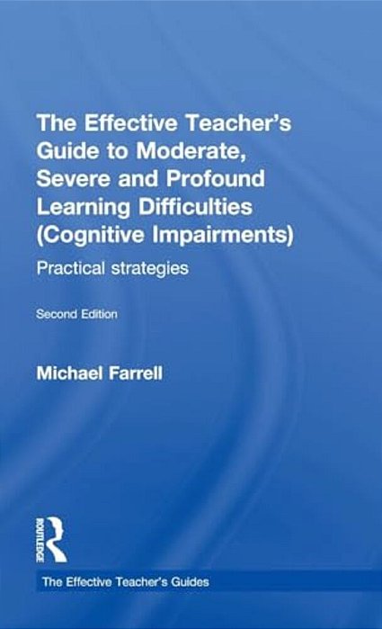 The Effective Teacher's Guide To Moderate, Severe And Profound Learning Difficulties (Cognitive Impairments): Practical Strategies-..