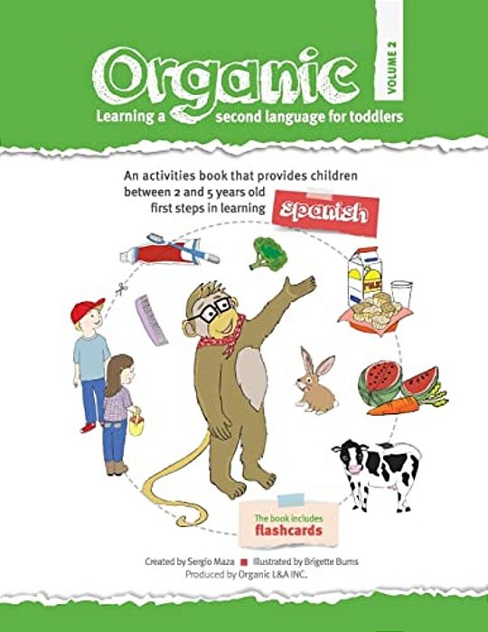 Organic, Learning A Second Language For Toddlers. Volume II: Organic Provides Children The First Steps In Learning A Second Language. Divided In Three-..