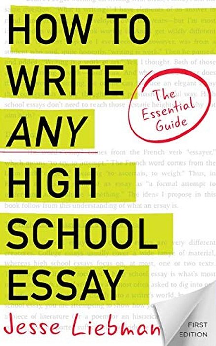 How To Write Any High School Essay: The Essential Guide-..