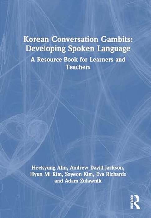Korean Conversation Gambits: Developing Spoken Language: A Resource Book For Learners And Teachers-..