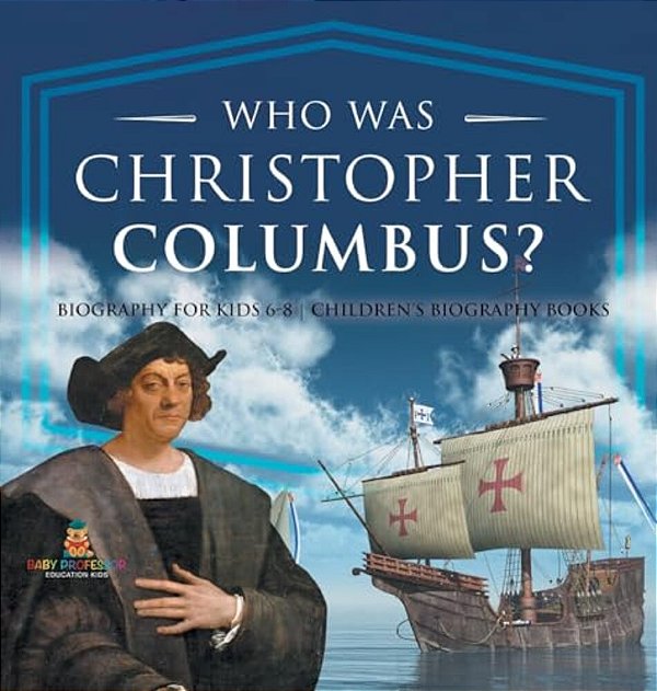 Who Was Christopher Columbus? Biography For Kids 6-8 Children's Biography Books-..