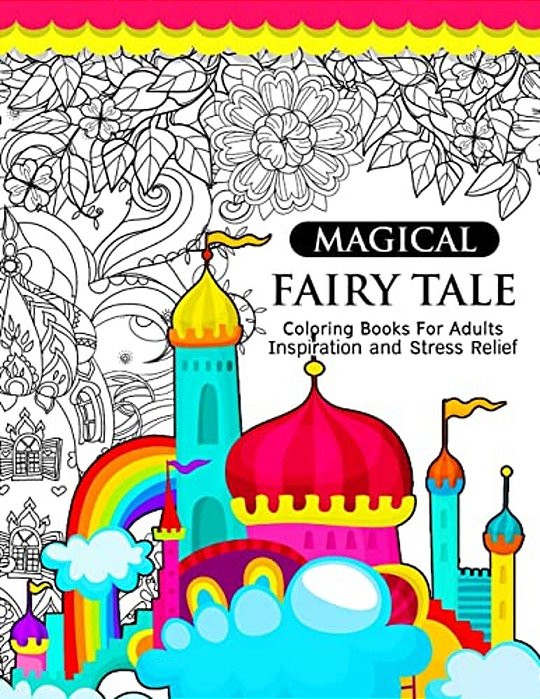 Magical Fairy Tale: An Adult Fairy Coloring Book With Enchanted Forest Animals, Fantasy Landscape Scenes, Country Flower Designs, And Myth-..