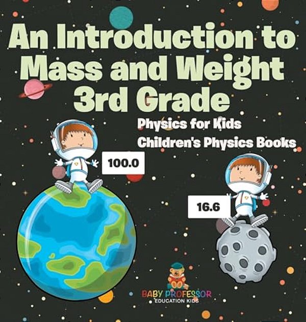 An Introduction To Mass And Weight 3RD Grade: Physics For Kids Children's Physics Books-..
