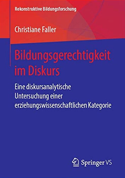 Bildungsgerechtigkeit Im Diskurs: Eine Diskursanalytische Untersuchung Einer Erziehungswissenschaftlichen Kategorie-..