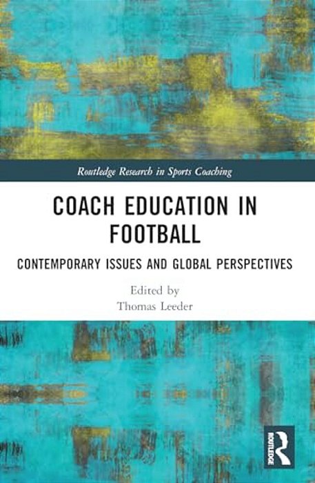 Coach Education In Football: Contemporary Issues And Global Perspectives-..