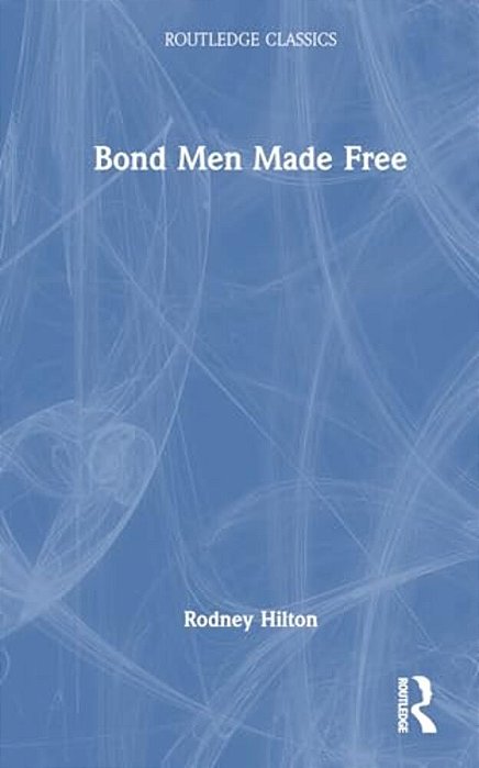 Bond Men Made Free: Medieval Peasant Movements And The English Rising Of 1381-..